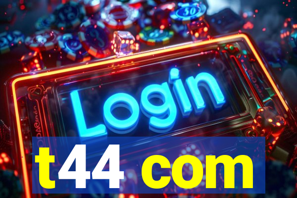 t44 com